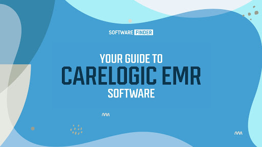 Your Guide to CareLogic EMR Software